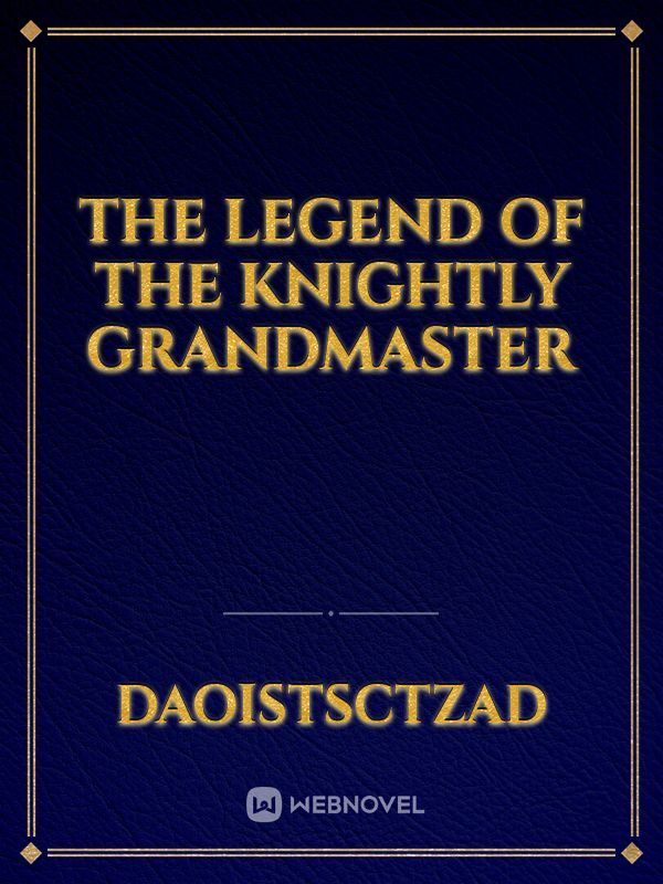The Legend of the Knightly Grandmaster