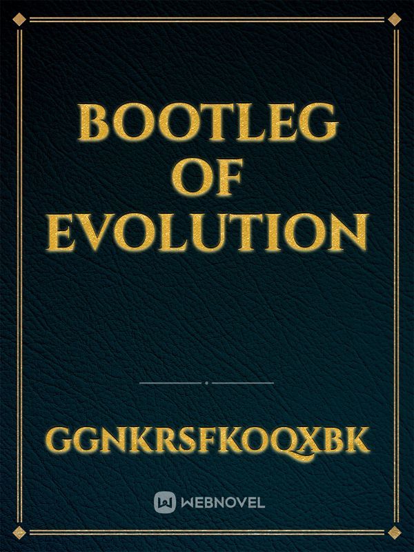 Bootleg of evolution