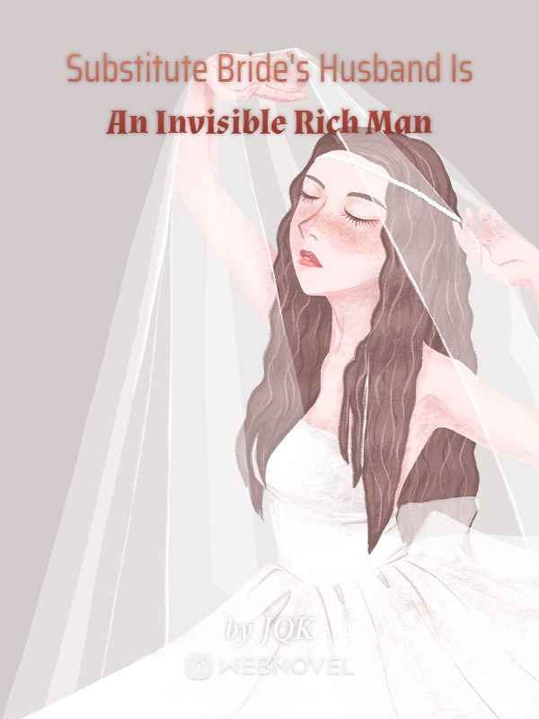 Substitute Bride’s Husband Is An Invisible Rich Man