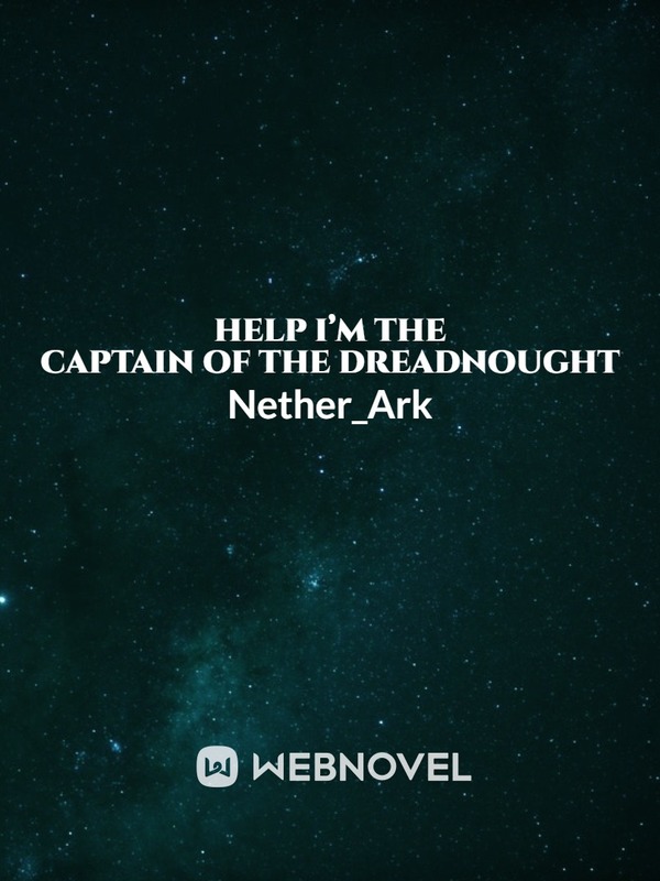 Help I’m the captain of the dreadnought