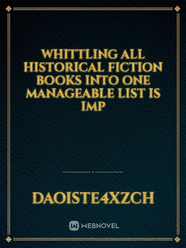 Whittling all historical fiction books into one manageable list is imp