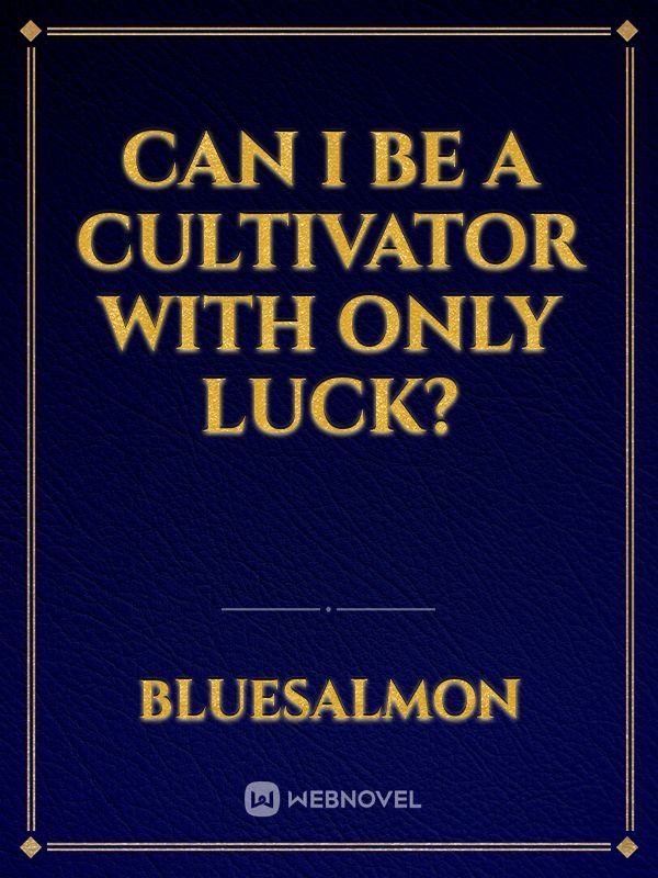 Can I Be a Cultivator with Only Luck?