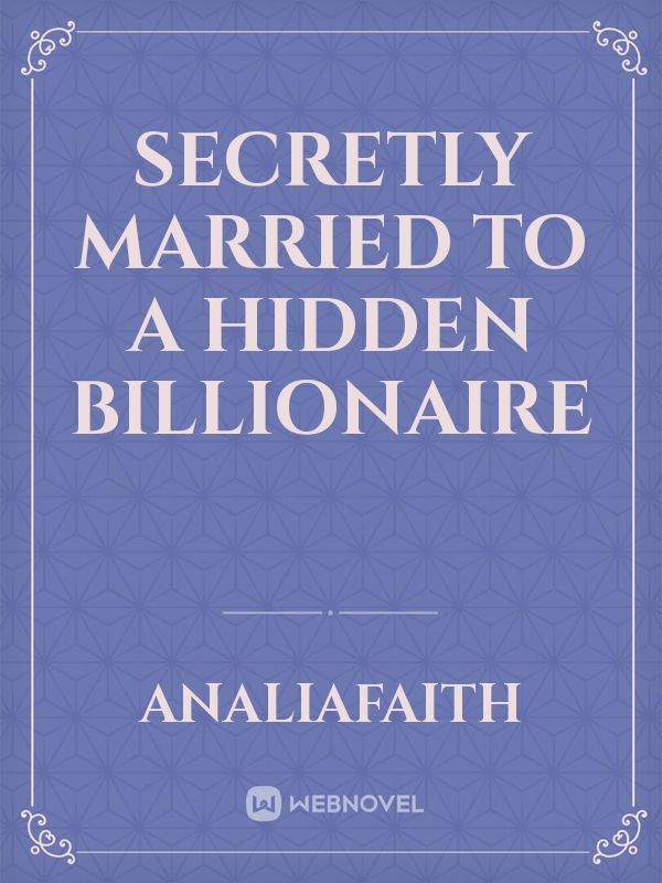 Secretly Married to a hidden Billionaire