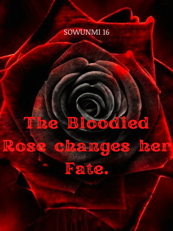 The Bloodied Rose changes her Fate